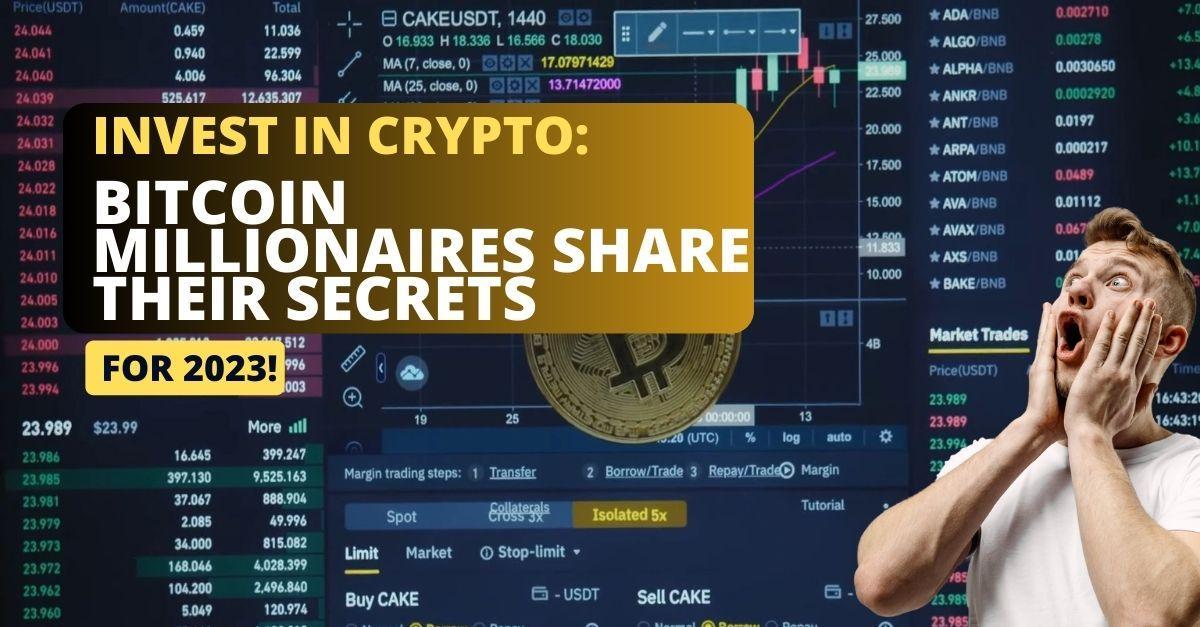 Invest in Crypto : Bitcoin Millionaires Share Their Secrets for 2023!