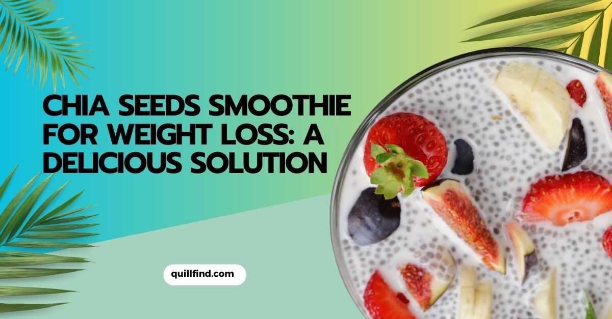 Chia Seeds Smoothie For Weight Loss A Delicious Solution