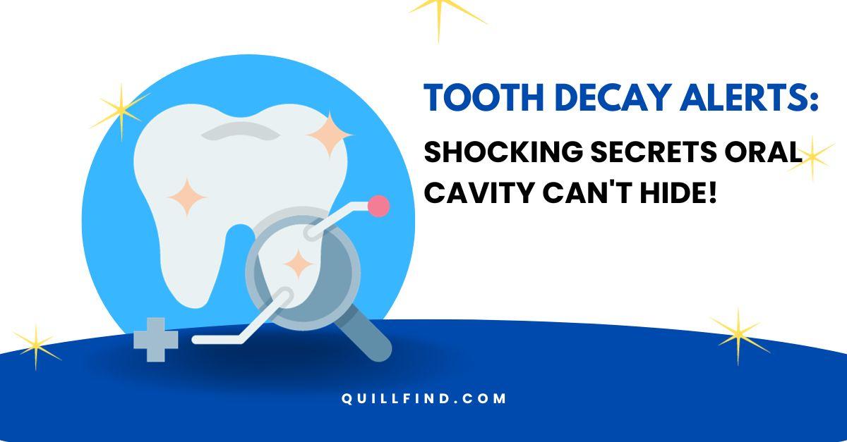 Tooth Decay Alerts: Shocking Secrets Oral Cavity Can't Hide!